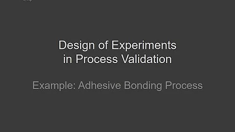 Design of Experiments in Process Validation - Adhesive Bonding Process Validation Example