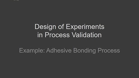 Design of Experiments in Process Validation - Adhesive Bonding Process Validation Example