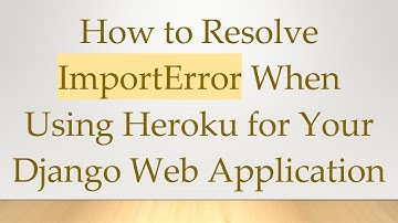 How to Resolve ImportError When Using Heroku for Your Django Web Application