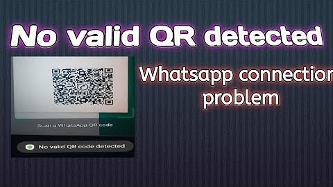 No valid QR code detected | whatsapp qr code connection problem | scan a whatsapp QR code