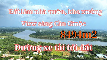 Đất view sông Cần Giuộc.Diện tích 8494m2, đường xe tải tới đất, xã Long An- Cần Giuộc. LH:0339665442
