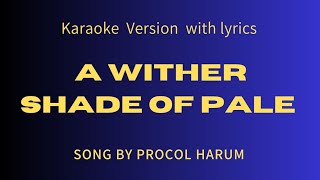 PROCOL HARUM - A WITHER SHADE  OF PALE - KARAOKE VERSION - WITH LYRICS