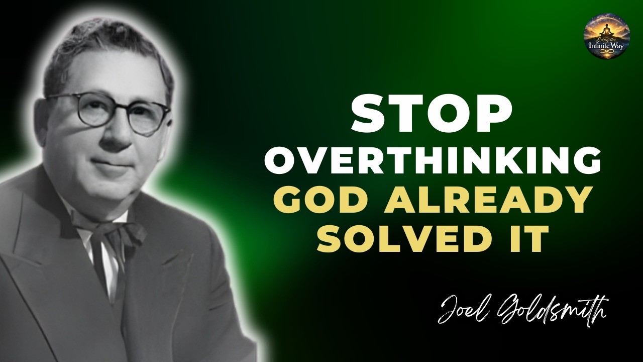 Joel Goldsmith: STOP OVERTHINKING — GOD HAS ALREADY TAKEN CARE OF IT!