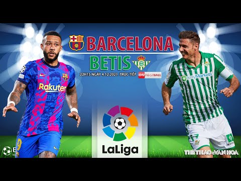 Video LA LIGA | Barcelona vs Betis (22h15 ngày 4/12) trực... - youtube
