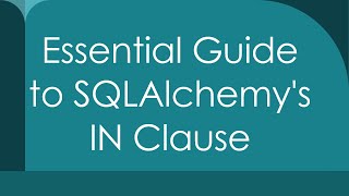 Essential Guide to SQLAlchemy's IN Clause