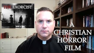 The Exorcist | A Christian Horror Film Wealth