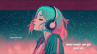daniel caesar- get you {sped up & reverb}