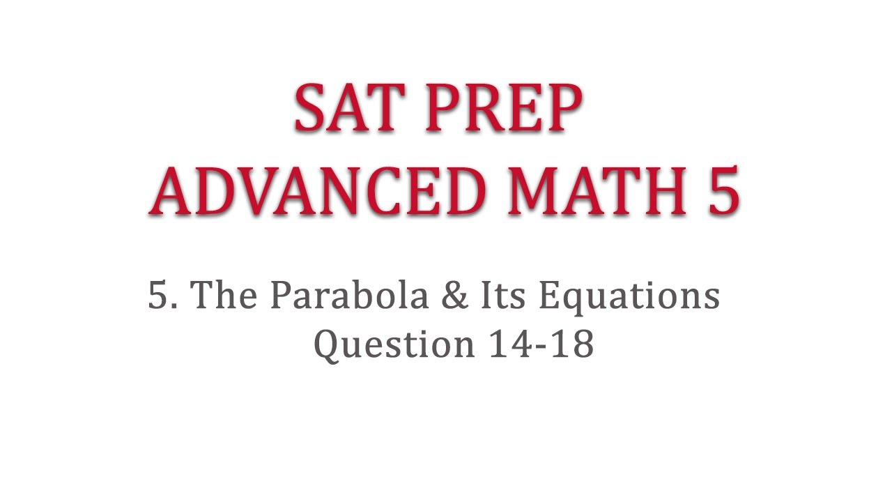 SAT Prep Advanced Math 5-5 The Parabola & Its Equations Q14-18 - YouTube
