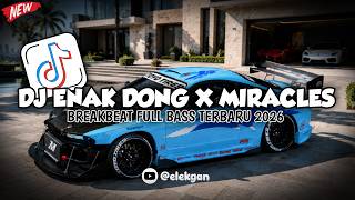 DJ ENAK DONG X MIRACLES MASHUP BREAKBEAT VIRAL TIKTOK TERBARU 2026