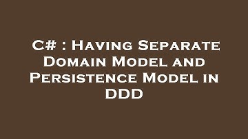 C# : Having Separate Domain Model and Persistence Model in DDD