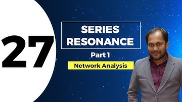 Series Resonance (Part 1) | Lec 27 | Network Analysis, GATE (EE, ECE)