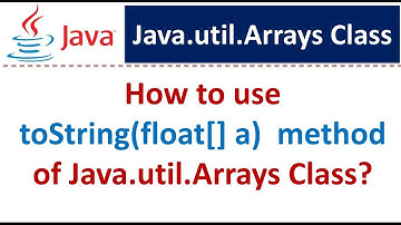 How to use toString(float[] a)  method of Java.util.Arrays Class?