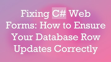 Fixing C#  Web Forms: How to Ensure Your Database Row Updates Correctly