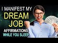 I Manifest My Dream Job - Affirmations While You Sleep