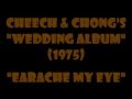 Cheech & Chong - Earache My Eye {full version-1974}