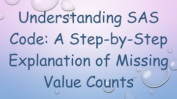 Understanding SAS Code: A Step-by-Step Explanation of Missing Value Counts