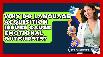 Why Do Language Acquisition Issues Cause Emotional Outbursts? - Brain Development Hub