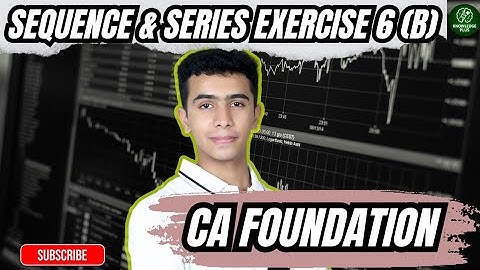 CA Foundation: Sequence and Series Exercise 6 (B) | Knowledge Plus