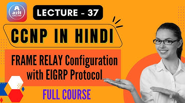 CCNP Course | Lecture 37 | Frame Relay with EIGRP | A2IT Online