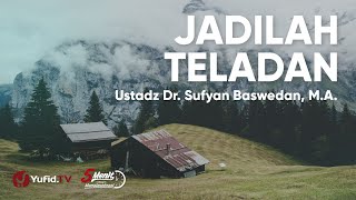 Menjadi Teladan Bagi Orang yang Dinasihati - Ustadz Sufyan Baswedan