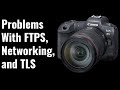 Problems with FTP/S, Networking, and TLS on the R5 - EOS R5 Tip 56
