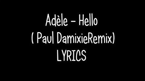 Adèle - Hello ( Paul Damixie Remix ) LYRICS