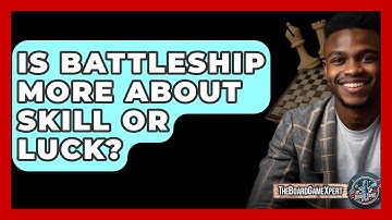 Is Battleship More About Skill Or Luck? - The Board Game Xpert