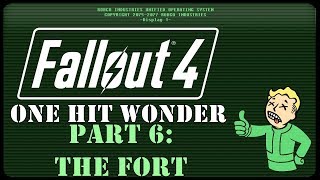 Fallout 4: One Hit Wonder - Part 6 - The Fort