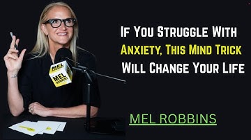 If You Struggle With Anxiety, This Mind Trick Will Change Your Life by Mel Robbins motivational