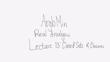 Real Analysis Lecture 13: Closed Sets and Closures