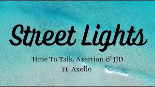 Time To Talk, Azertion & JJD - Street Lights (Ft. Axollo) (Lyrics)