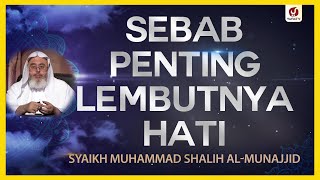 Sebab Penting Lembutnya Hati - Syaikh Muhammad Shalih al-Munajjid #NasehatUlama