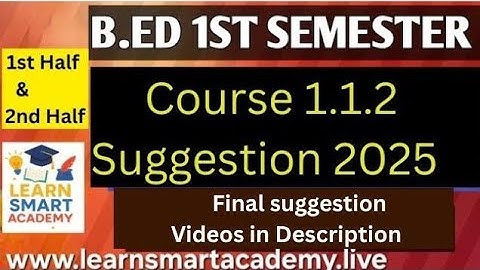 B.Ed. 1st Sem. Suggestion of 1.1.2 1st & 2nd half / Exam-2025 / Session:2024-26 / BSAEU