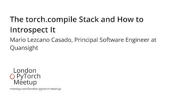 The torch.compile Stack and How to Introspect It - Mario Lezcano Casado | PyTorch Meetup #17