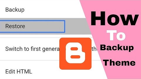How To Backup/Restore Blogger Template in 2022.