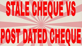 Difference between stale cheque and post dated cheque
