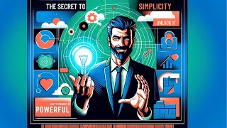 The Secret to Simplicity: Say It Straight & Powerful