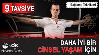 MÜKEMMEL BİR CİNSEL YAŞAM İÇİN YAPILMASI GEREKEN 9 ŞEY / Bonus: Bağlama Teknikleri