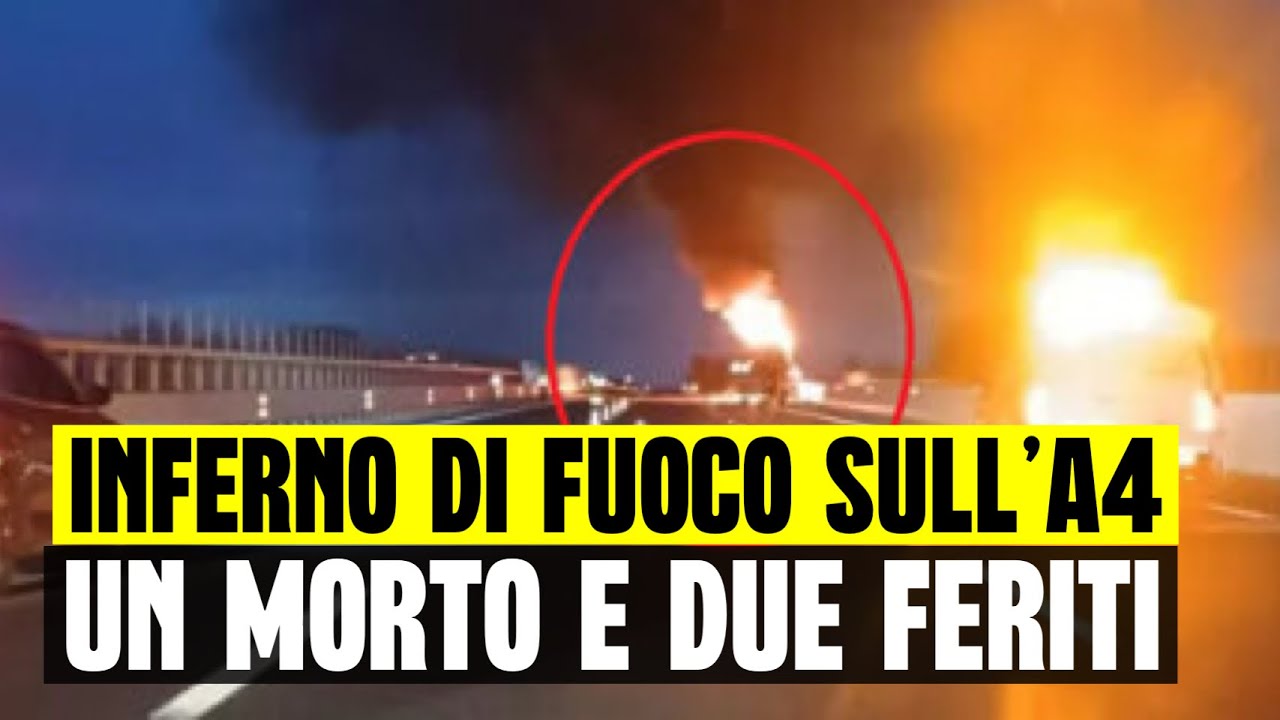 INFERNO DI FUOCO SULL'A4: UN MORTO E DUE FERITI NELLO SCHIANTO TRA ...