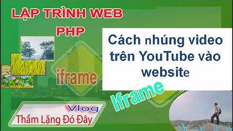 Lập Trình Web PHP Cách Nhúng Chèn một Video Trên YouTube Vào Website Tỉnh & Động Chia sẻ #Góc IT