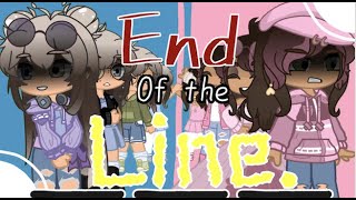 End of the LINE 🎶 || Gacha GCMV || TW: Toxic Friendship