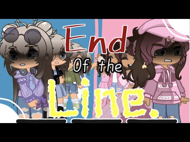 End of the LINE 🎶 || Gacha GCMV || TW: Toxic Friendship