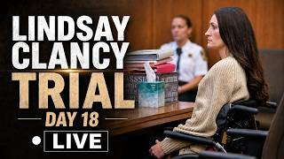 Lindsay Clancy Trial Day 18 LIVE | Crucial Testimony As Trial Nears Closing Arguments