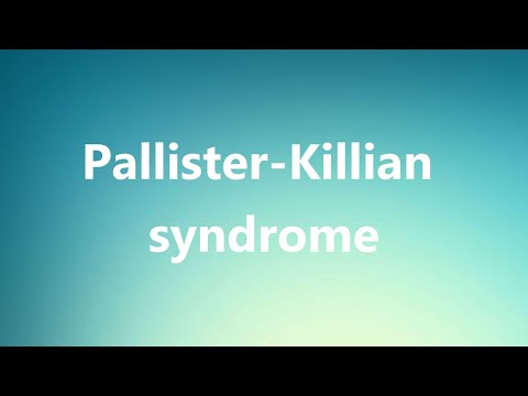 Pallister-Killian syndrome - Medical Definition and Pronunciation