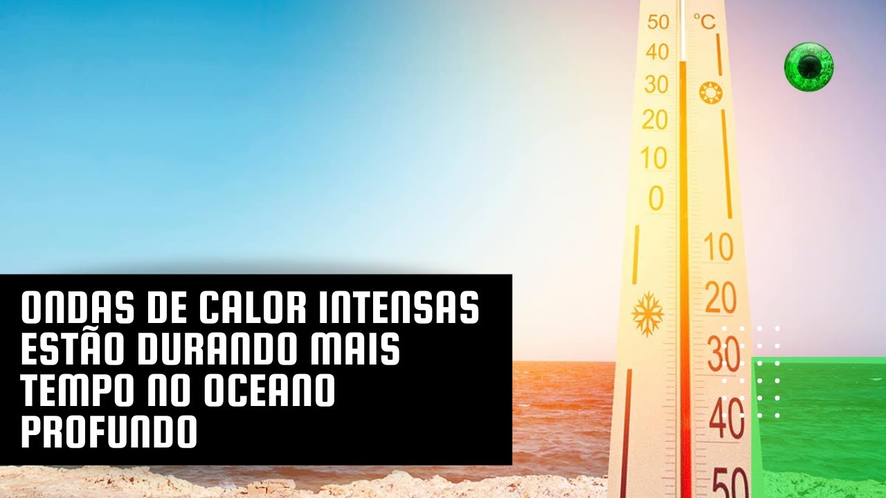 Ondas de calor intensas estão durando mais tempo no oceano profundo