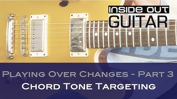 Inside Out Guitar | Playing Over Changes Part 3: Chord Tone Targeting