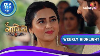 Naagin 6 | नागिन 6 | Ep. 120 & 121 | Naina To Harm Prathna | Weekly Highlight