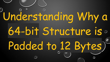 Understanding Why a 64-bit Structure is Padded to 12 Bytes