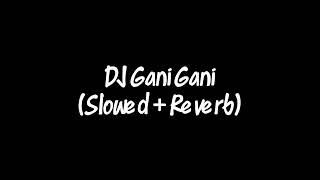 Download Lagu DJ Gani Gani (Slowed + Reverb) MP3