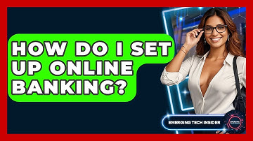 How Do I Set Up Online Banking? - Emerging Tech Insider